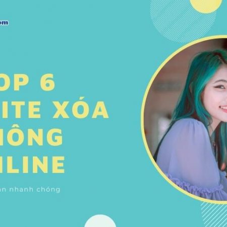 Top 6 Website xóa phông online, background ảnh trực tuyến tốt nhất