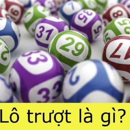 Lô Trượt Là Gì? Lô Trượt Ăn Bao Nhiêu? Cách Đánh Lô Trượt Hiệu Quả